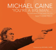 Title: Michael Caine: You're a Big Man, Author: Matthew Field