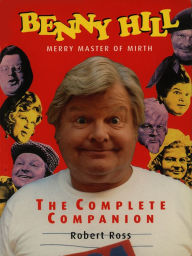 Title: Benny Hill - Merry Master of Mirth, Author: Robert Ross