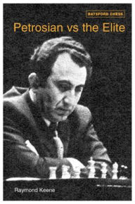 Title: Petrosian vs the Elite: 71 victories by the master of manoeuvres 1946-1983, Author: Raymond Keene