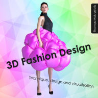 Title: 3D Fashion Design: Technique, Design and Visualization, Author: Thomas Makryniotis