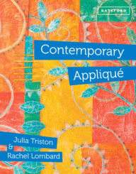 Title: Contemporary Appliqué: Cutting edge design and techniques in textile art, Author: Julia Triston