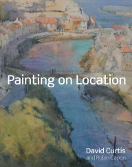 Title: Painting on Location: Techniques for painting outside with watercolours and oils, Author: David Curtis