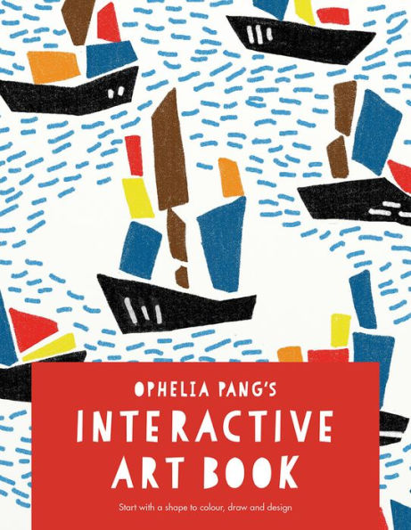 Ophelia Pang's Interactive Art Book: Start With A Shape To Colour, Draw And Design