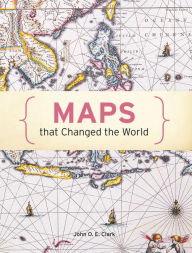 Title: Maps That Changed The World, Author: John O. E. Clark