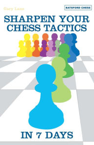 Title: Sharpen Your Chess Tacti in 7 Days, Author: Gary Lane