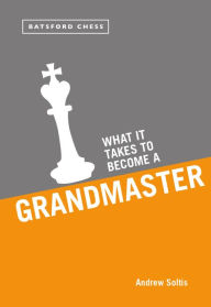 Title: What it Takes to Become a Grandmaster, Author: Andrew Soltis