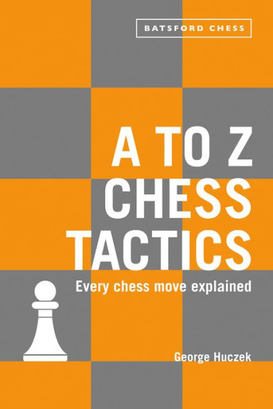 A to Z Chess Tactics: Every Move Explained