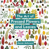 Title: The Art of Pressed Flowers and Leaves: Contemporary Techniques & Designs, Author: Jennie Ashmore