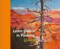 Title: Learn Colour In Painting Quickly, Author: Hazel Soan