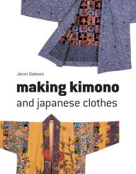 Title: Making Kimono and Japanese Clothes, Author: Jenni Dobson