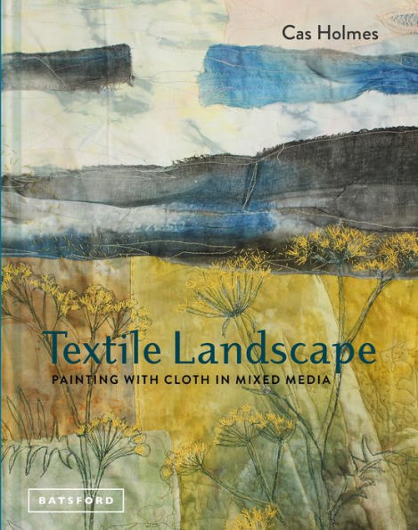 Textile Landscape: Painting with Cloth in Mixed Media