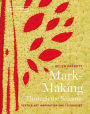 Mark-Making Through the Seasons: Textile Art Inspirations And Techniques