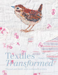 Epub ebooks collection download Textiles Transformed: Thread and Thrift with Reclaimed Textiles iBook CHM RTF 9781849945806 by Mandy Pattullo in English