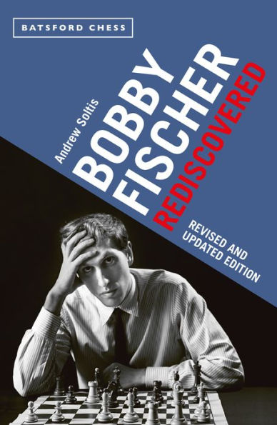 Bobby Fischer Rediscovered: Revised And Updated Edition