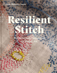 Free download ebooks txt format Resilient Stitch: Wellbeing and Connection in Textile Art