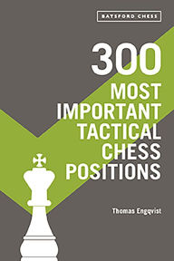 Ebooks free download for kindle 300 Most Important Tactical Chess Positions 9781849946124 by Thomas Engqvist English version