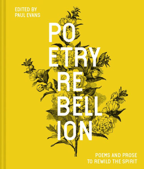 Poetry Rebellion: Poems And Prose To Rewild The Spirit