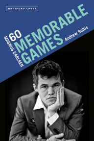 Title: Magnus Carlsen: 60 Memorable Games, Author: Andrew Soltis