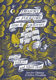 Title: Treasury of Folklore - Seas and Rivers: Sirens, Selkies And Ghost Ships, Author: Dee Dee Chainey
