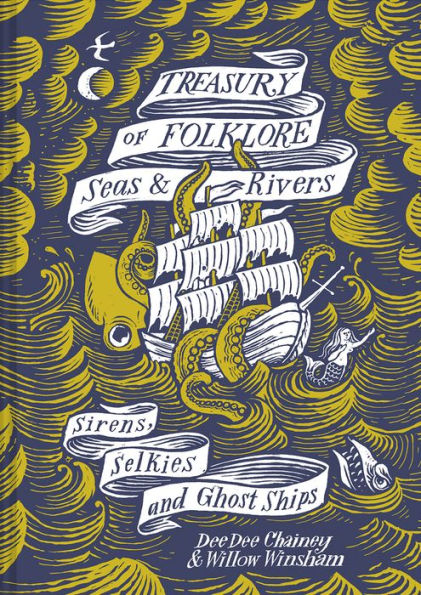 Treasury of Folklore - Seas and Rivers: Sirens, Selkies And Ghost Ships