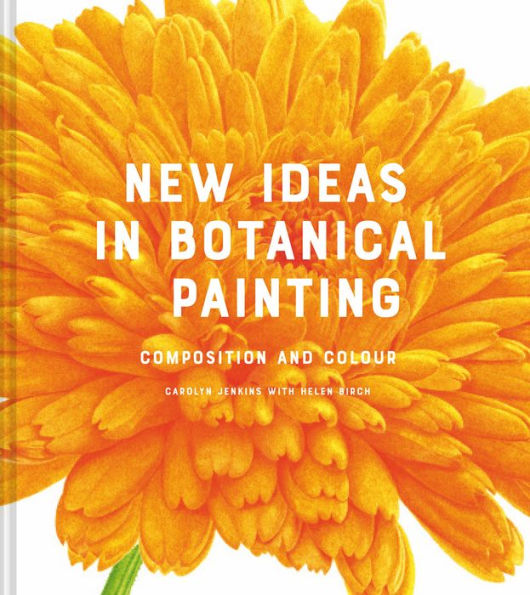 New Ideas in Botanical Painting: Composition And Colour