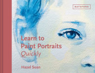 Title: Learn to Paint Portraits Quickly, Author: Hazel Soan