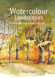 Title: Watercolour Landscapes: The Complete Guide To Painting Landscapes, Author: Richard S. Taylor