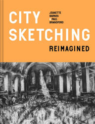 Title: City Sketching Reimagined: Ideas, Exercises, Inspiration, Author: Jeanette Barnes