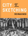 City Sketching Reimagined: Ideas, Exercises, Inspiration