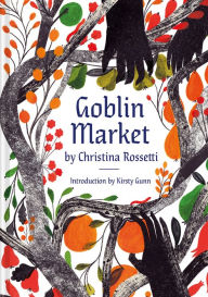 Title: Goblin Market: An Illustrated Poem, Author: Christina Rossetti