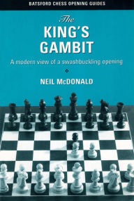 Title: The King's Gambit: A modern view of a swashbuckling opening, Author: Neil McDonald