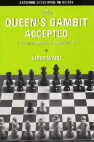 Title: The Queen's Gambit Accepted: A sharp and sound response to 1 d4, Author: Chris Ward