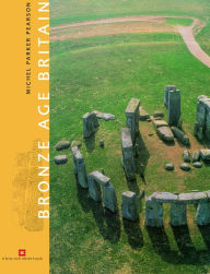 Title: Bronze Age Britain, Author: Michael Parker Pearson