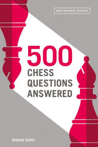 Title: 500 Chess Questions Answered: For All New Chess Players, Author: Andrew Soltis