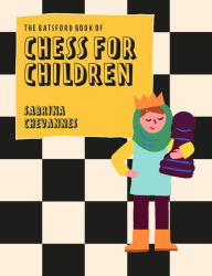 Title: Batsford Book of Chess for Children New Edition: Beginner's Chess For Kids, Author: Sabrina Chevannes