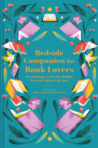 Title: Bedside Companion for Book Lovers: An Anthology Of Literary Delights For Every Night Of The Year, Author: Jane Mcmorland Hunter