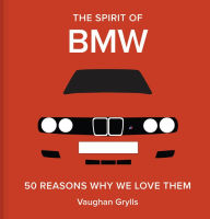 Title: The Spirit of BMW: 50 Reasons Why We Love Them, Author: Vaughan Grylls