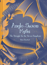 Title: Anglo-Saxon Myths: The Struggle for the Seven Kingdoms, Author: Brice Stratford