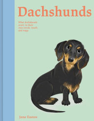 Free pdf download books online Dachshunds: What Dachshunds Want: In Their Own Words, Woofs, and Wags 9781849948401 English version DJVU FB2 by Jane Eastoe, Meredith Jensen
