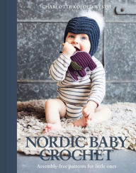 Title: Nordic Baby Crochet: Assembly-free patterns for little ones, Author: Charlotte Kofoed Westh