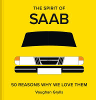 Title: The Spirit of Saab: 50 Reasons Why We Love Them, Author: Vaughan Grylls