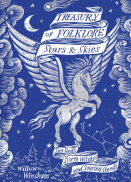 Title: Treasury of Folklore: Stars and Skies: Sun Gods, Storm Witches and Soaring Steeds, Author: Willow Winsham