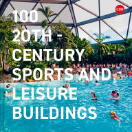Title: 100 20th-Century Sports and Leisure Buildings, Author: Twentieth Century Society