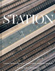 Title: Station: A journey through 20th and 21st century railway architecture and design, Author: Christopher Beanland