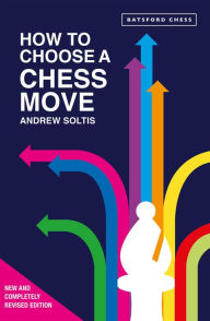 Title: How to Choose a Chess Move, Author: Andrew Soltis