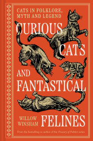 Curious Cats and Fantastical Felines: The Cat in Folklore, Myth, and Legend
