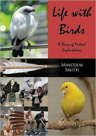 Title: Life with Birds: A Story of Mutual Exploitation, Author: Malcolm Smith