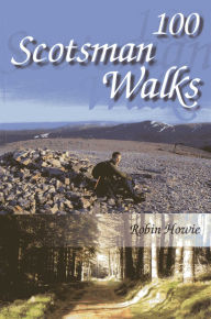 Title: 100 Scotsman Walks: From hill to glen and river, Author: Robin Howie