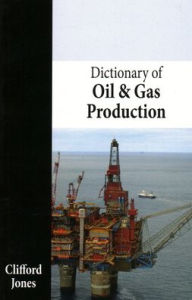 Title: Dictionary of Oil and Gas Production, Author: Clifford Jones