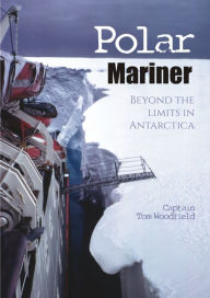 Title: Polar Mariner: Beyond the Limits in Antarctica, Author: Captain Tom Woodfield